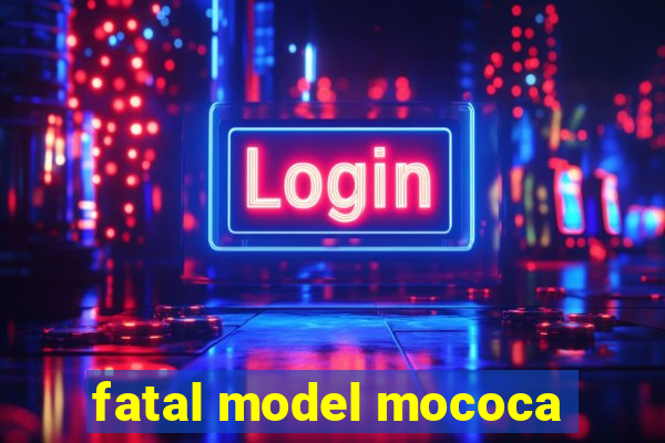 fatal model mococa