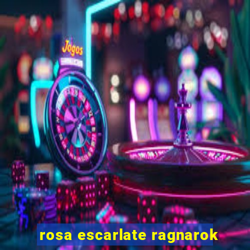 rosa escarlate ragnarok