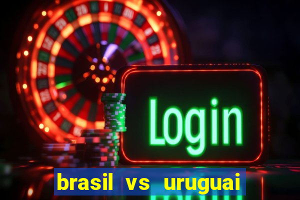 brasil vs uruguai ao vivo multicanais