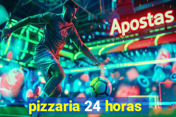 pizzaria 24 horas