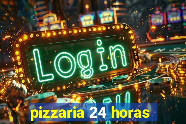 pizzaria 24 horas