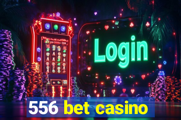 556 bet casino