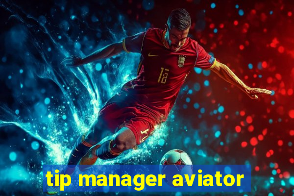 tip manager aviator