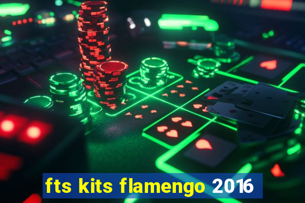 fts kits flamengo 2016