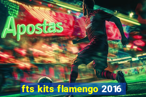 fts kits flamengo 2016