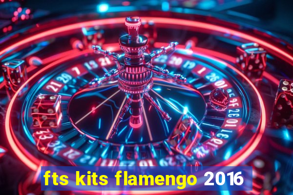 fts kits flamengo 2016