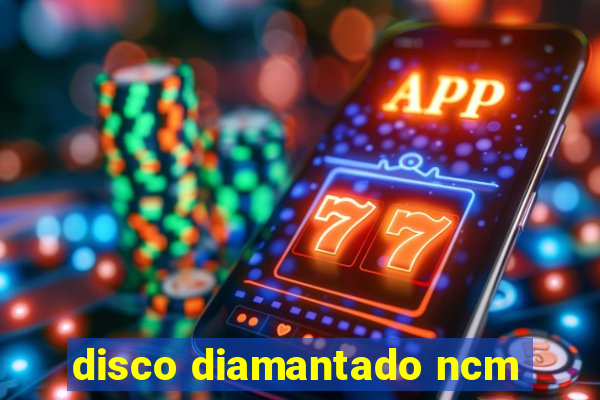 disco diamantado ncm