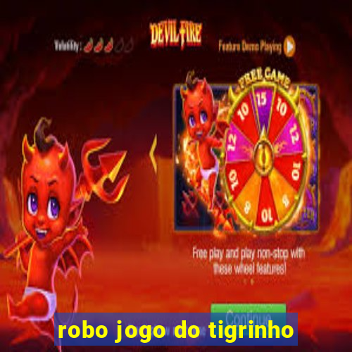 robo jogo do tigrinho