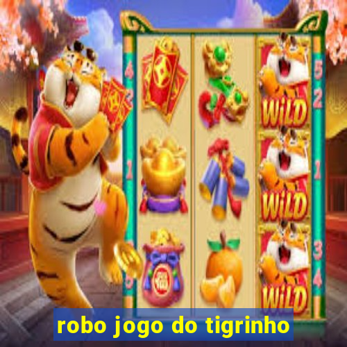 robo jogo do tigrinho