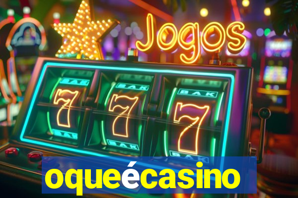 oqueécasino