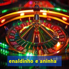 enaldinho e aninha