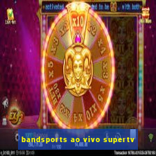 bandsports ao vivo supertv