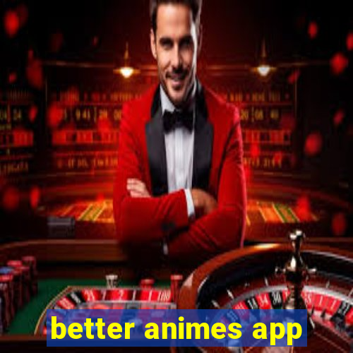 better animes app