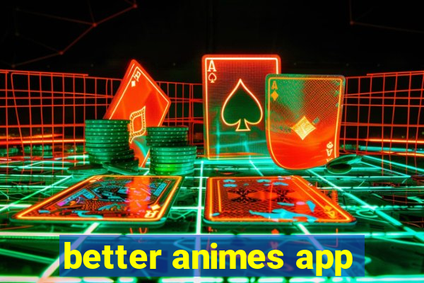 better animes app