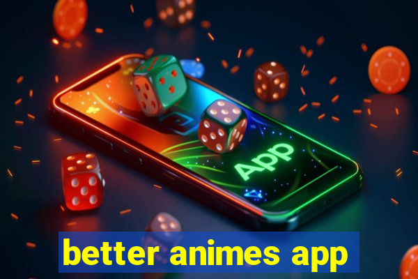 better animes app