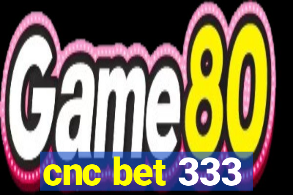 cnc bet 333