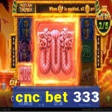 cnc bet 333