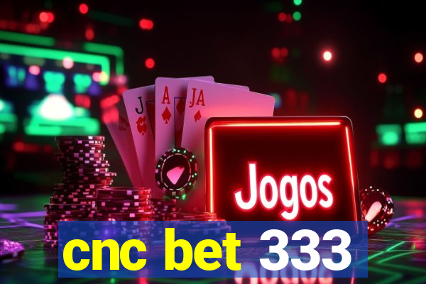 cnc bet 333