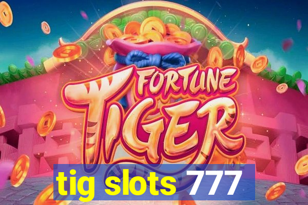 tig slots 777