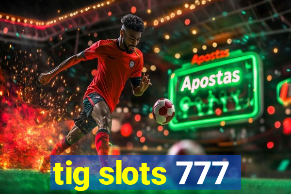 tig slots 777