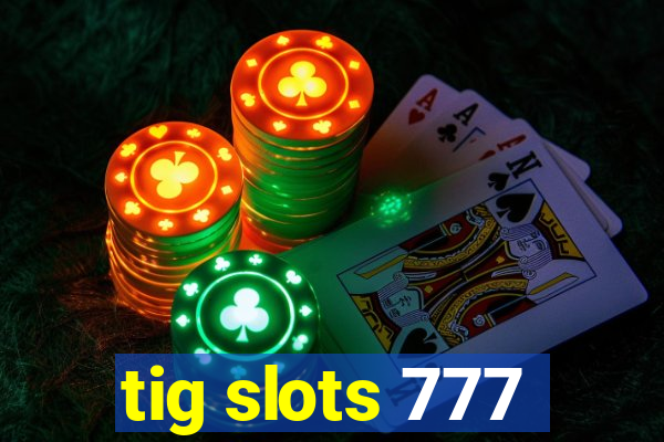 tig slots 777