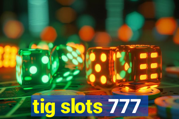 tig slots 777