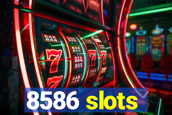 8586 slots