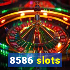 8586 slots