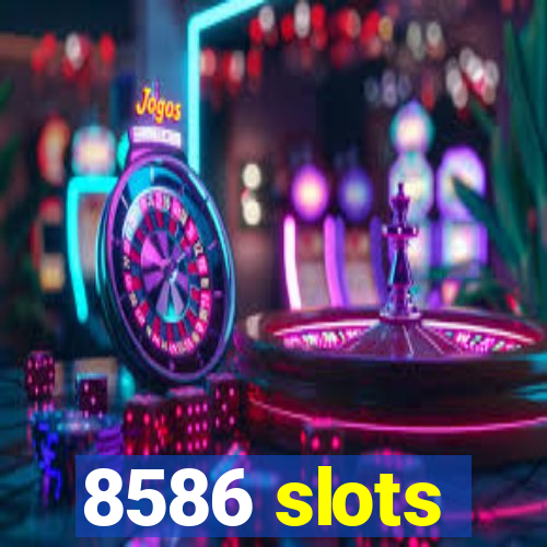 8586 slots