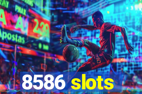 8586 slots