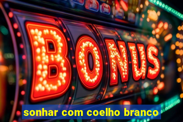 sonhar com coelho branco