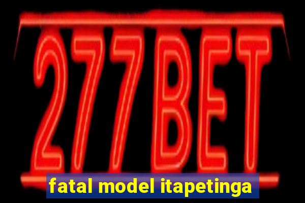 fatal model itapetinga