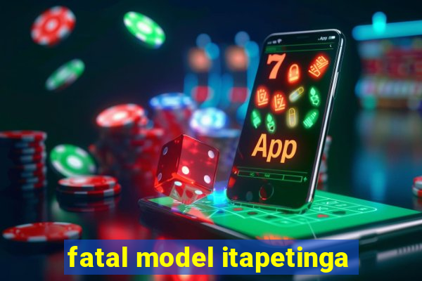 fatal model itapetinga