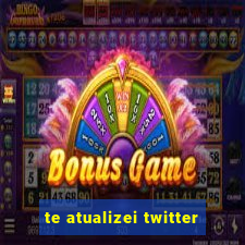 te atualizei twitter