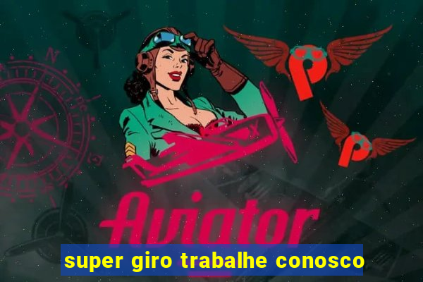 super giro trabalhe conosco