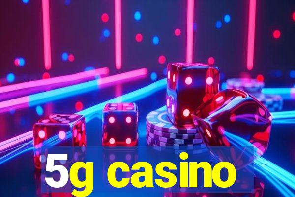 5g casino