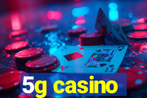 5g casino