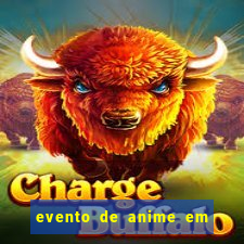 evento de anime em sp hoje