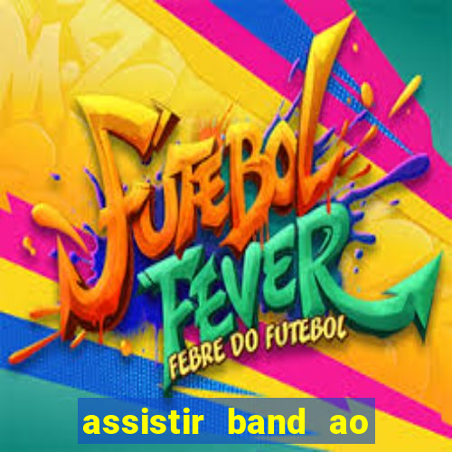 assistir band ao vivo multicanais