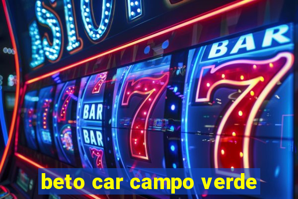 beto car campo verde