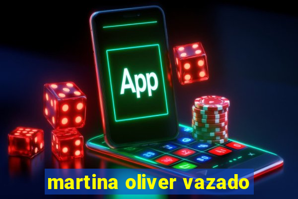 martina oliver vazado