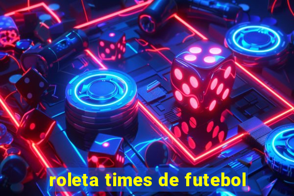 roleta times de futebol