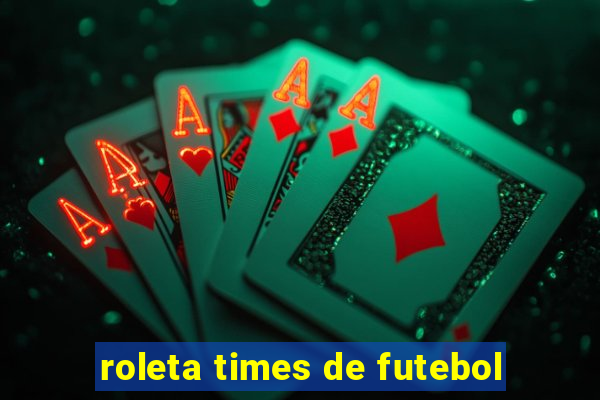 roleta times de futebol