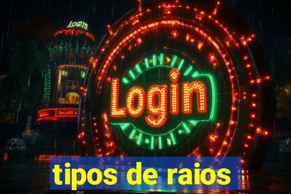 tipos de raios