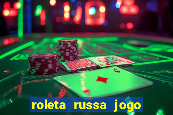 roleta russa jogo como funciona