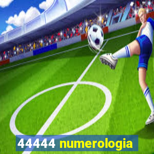 44444 numerologia