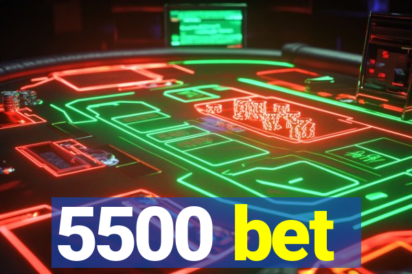 5500 bet