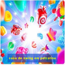 casa de swing em petrolina