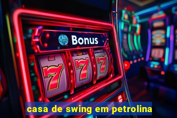 casa de swing em petrolina