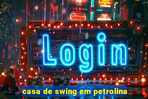 casa de swing em petrolina